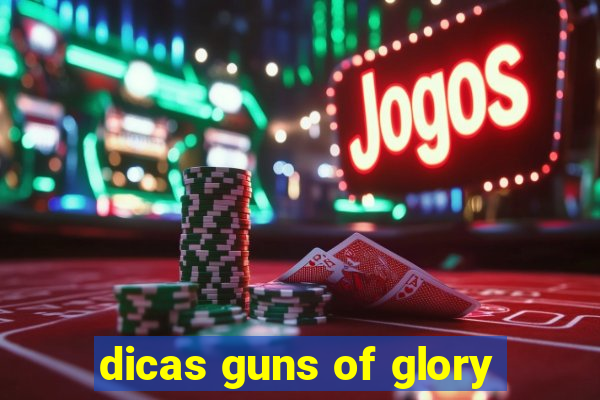 dicas guns of glory